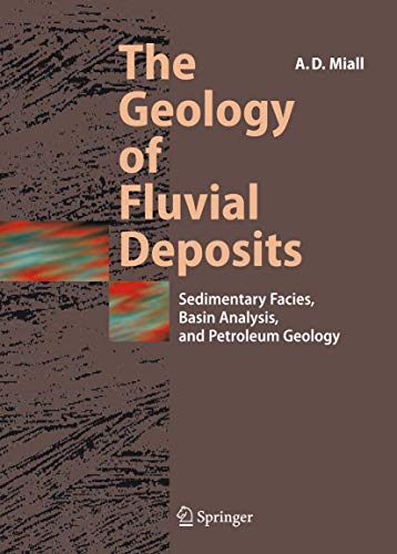 The Geology of Fluvial Deposits: Sedimentary Facies, Basin Analysis, and Petroleum Geology